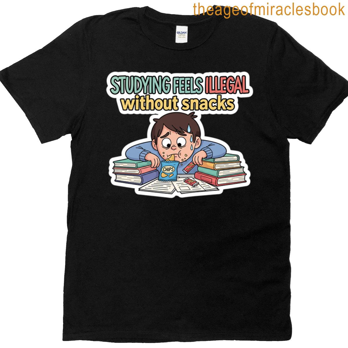 Studying Feels Illegal Without Snacks T-shirt