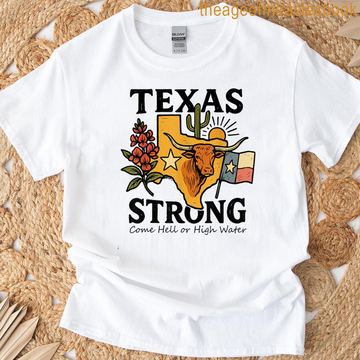 Texas Strong Come Hell Or High Water T-shirt