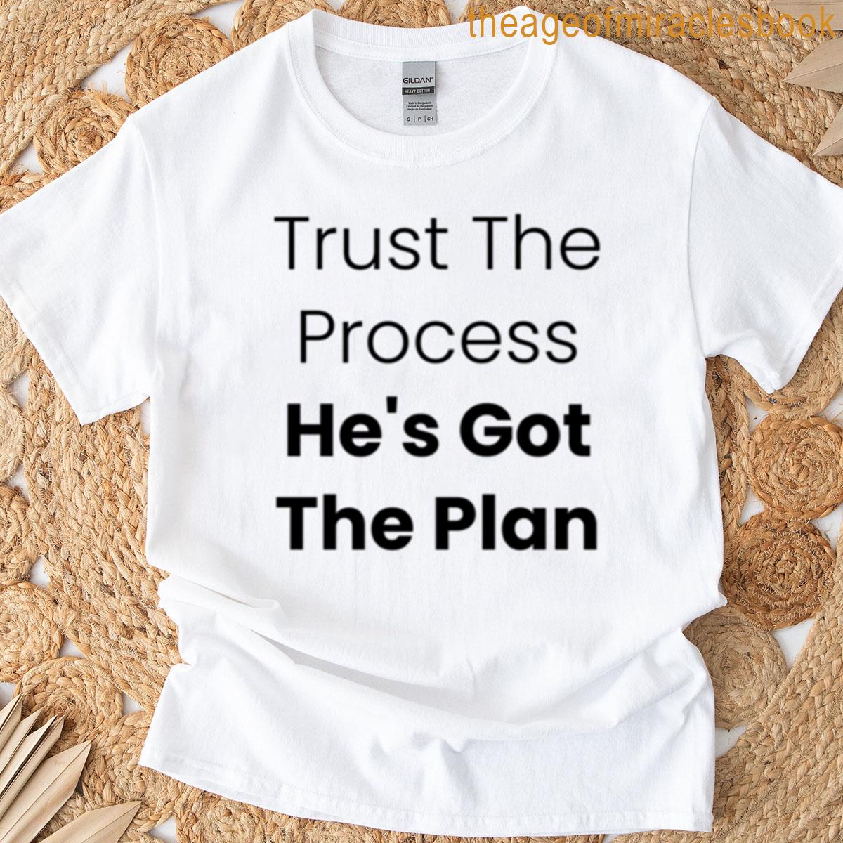 Trust The Process Hes Got The Plan T-shirt