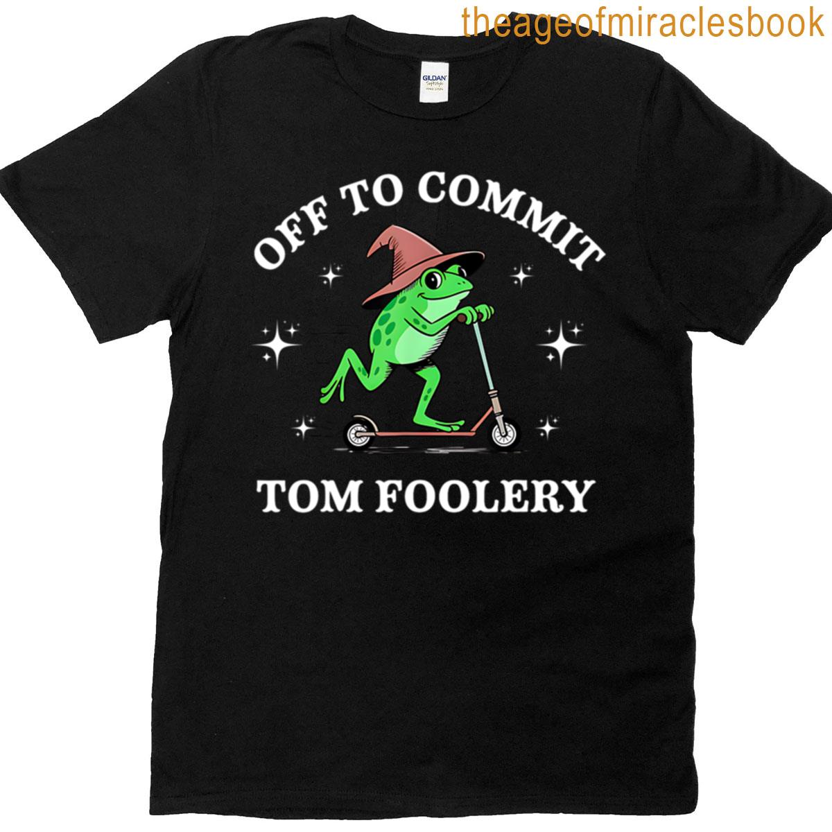 Weirdcore Saying Frog Meme Off To Commit Tom Foolery Frog T-shirt