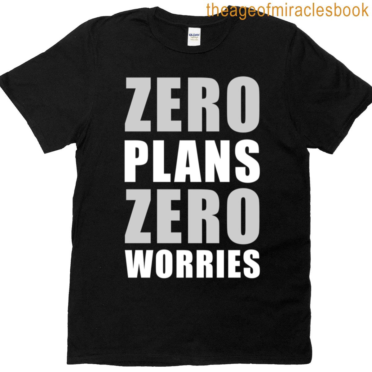 Zero Plans Zero Worries Funny Sarcasm Quote – W T-shirt