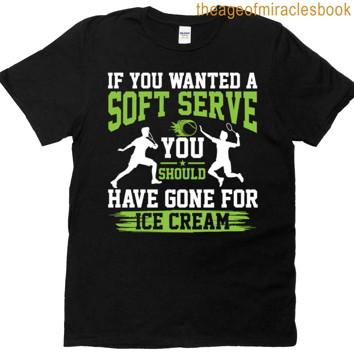A Soft Serve Go For Ice Cream T-shirt