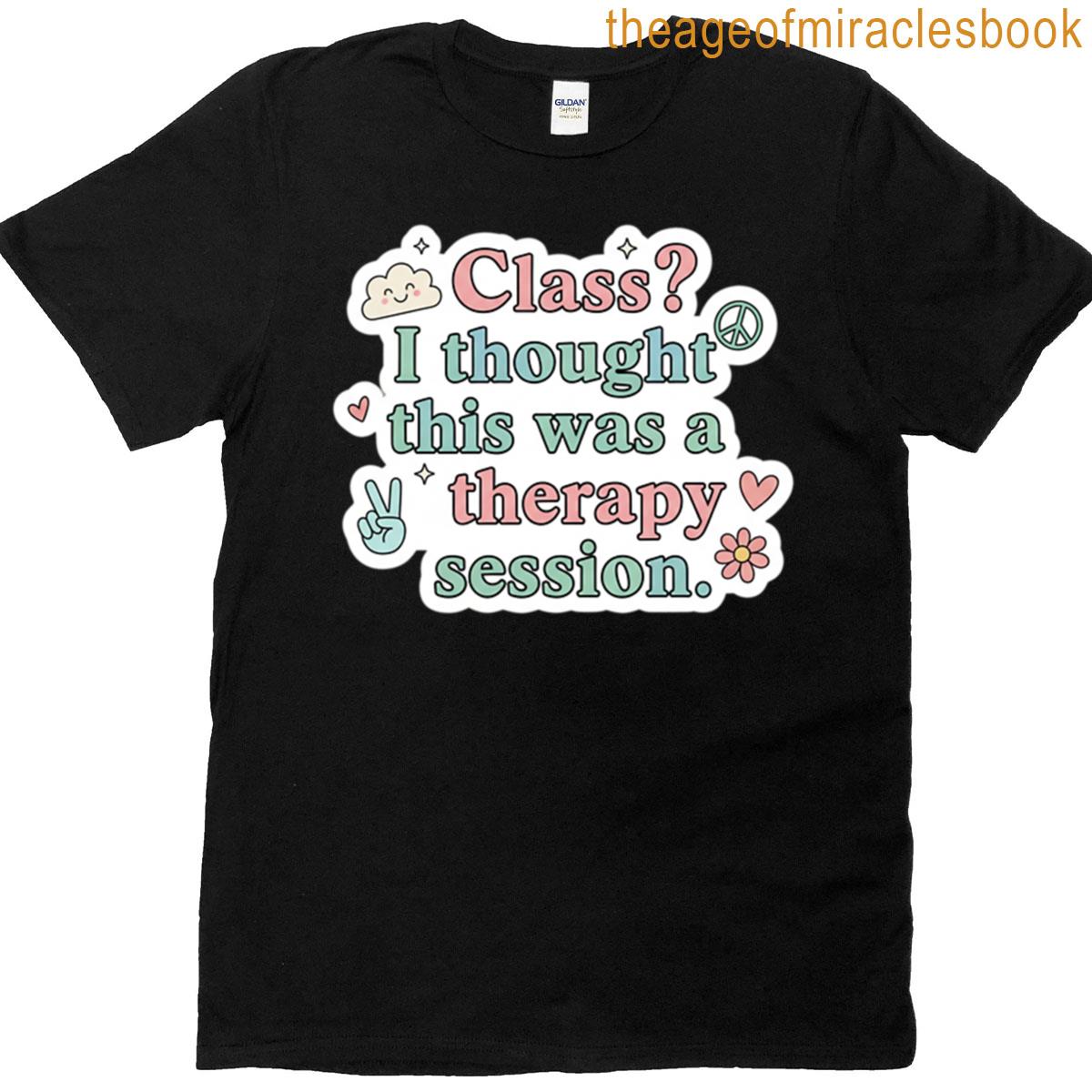 Class I Thought This Was A Therapy Session Sticker T-shirt