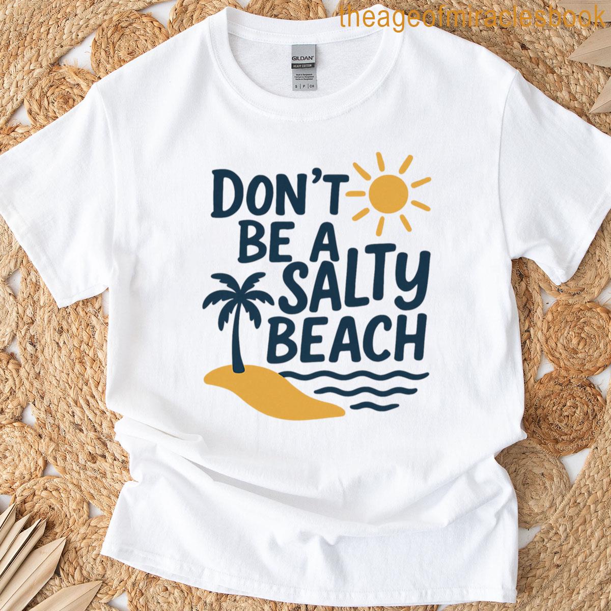 Dont Be A Salty Beach T-shirt