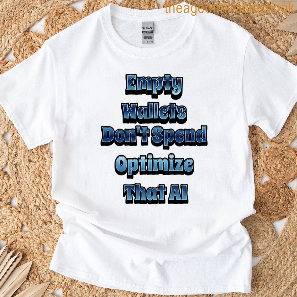 Empty Wallets Dont Spend – Optimize That Ai Oversized T-shirt