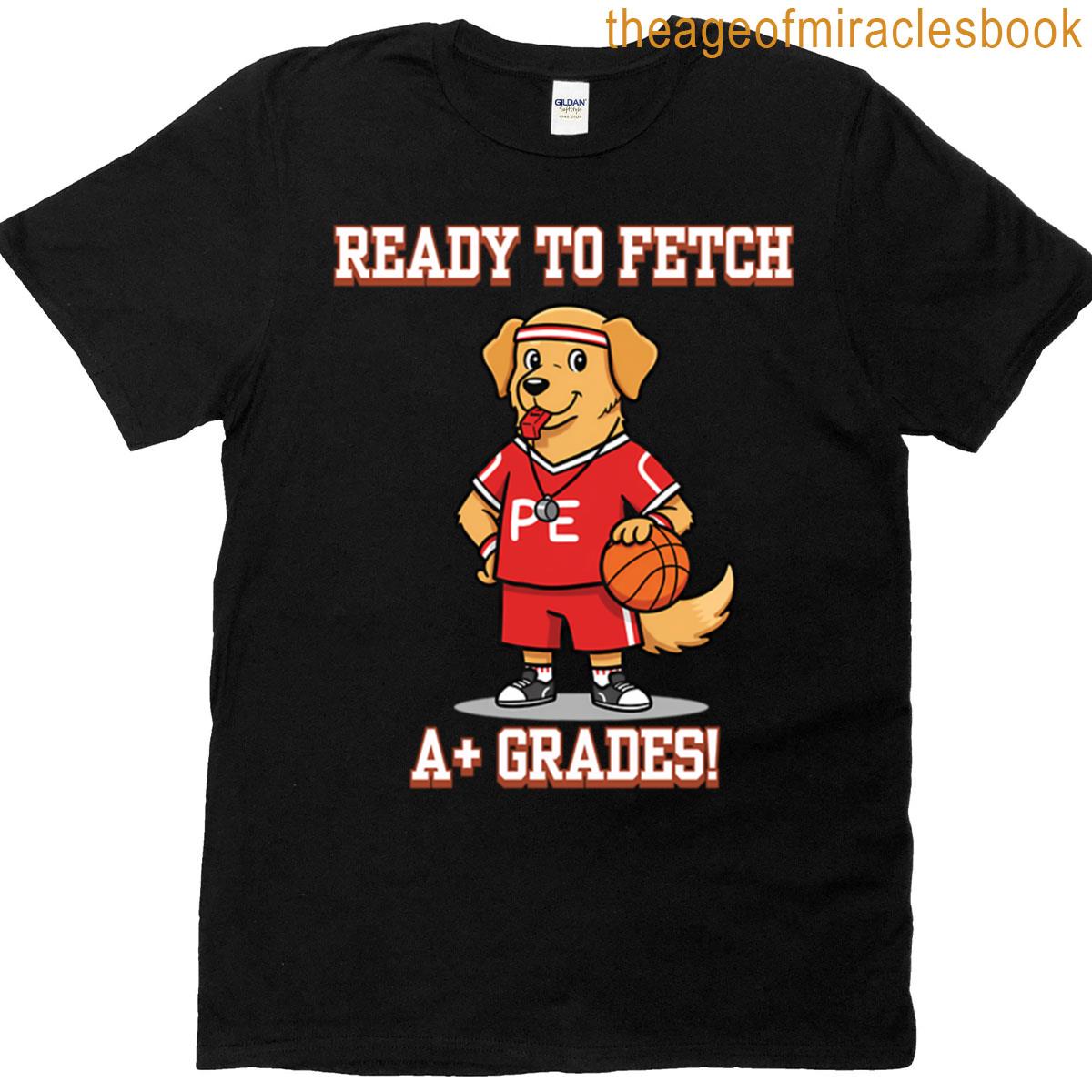 Fetch Some A Grades Dog Pe Coach Back To School T-shirt
