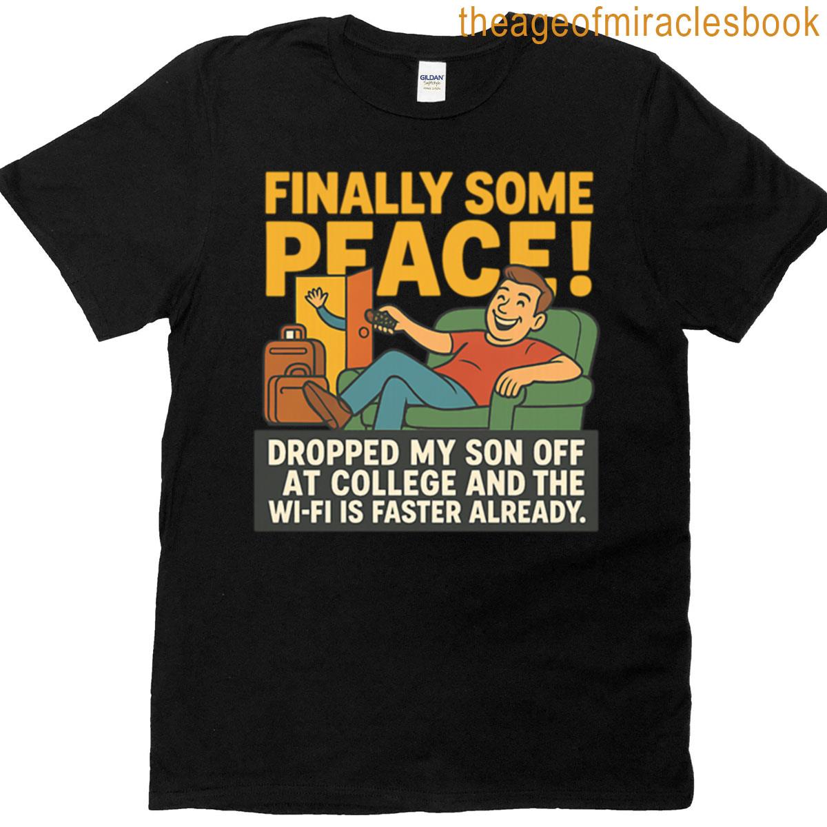 Finally Some Peace Funny College Drop-off Dad T-shirt