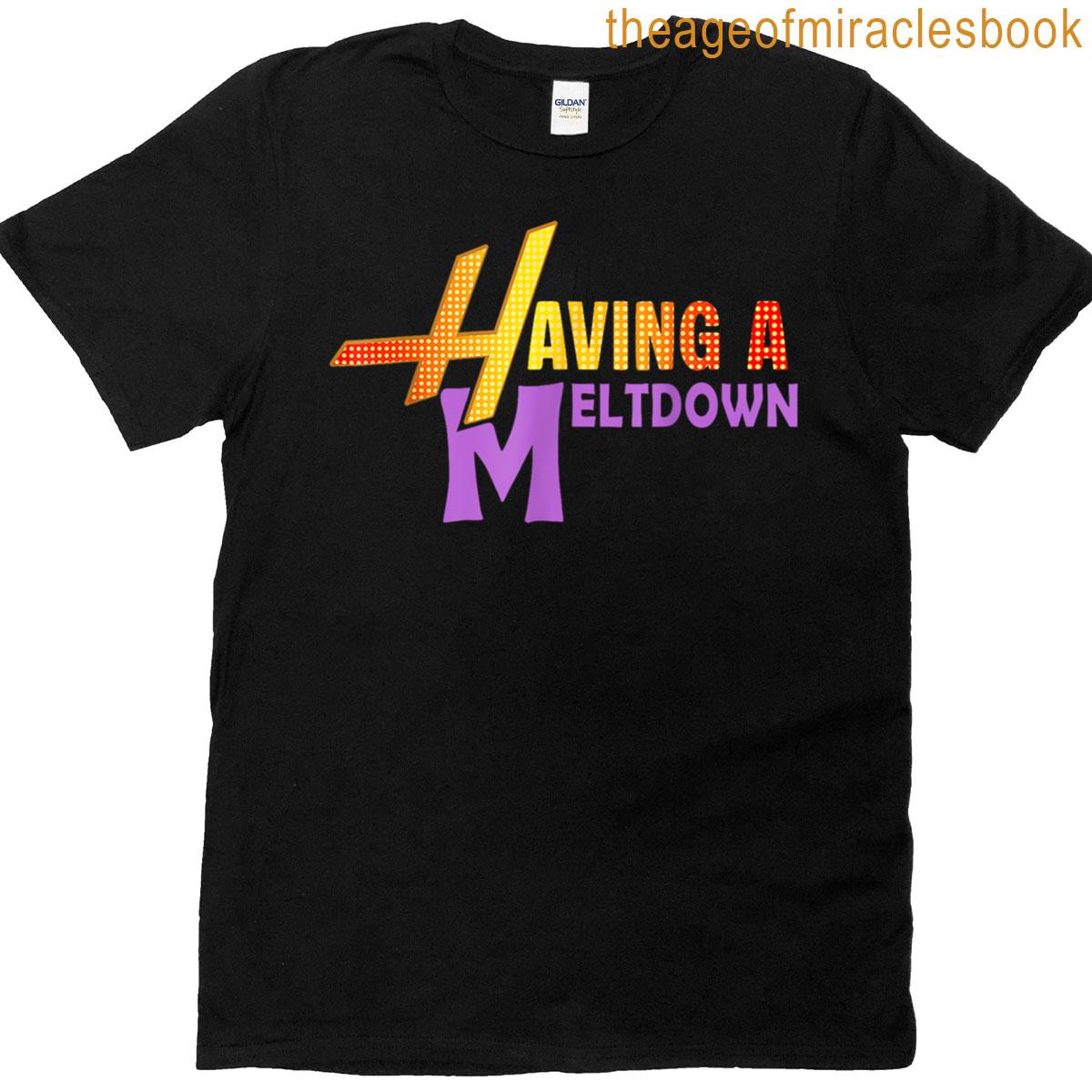 Having A Meltdown Funny Retro Having A Meltdown Quote T-shirt