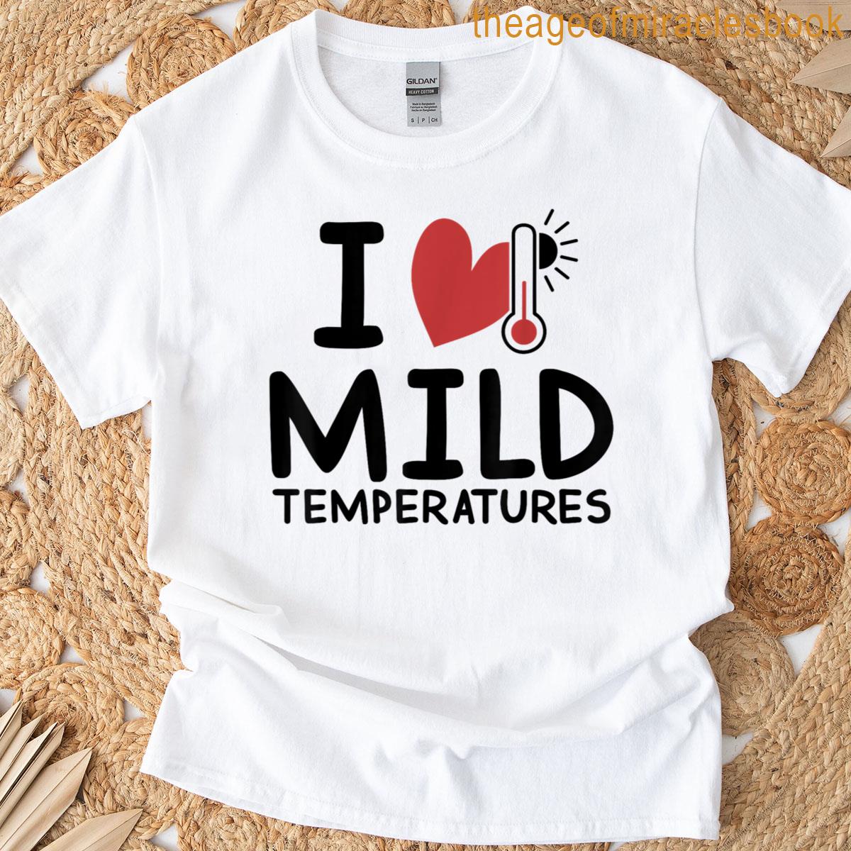 I Heart Mild Temperatures T-shirt