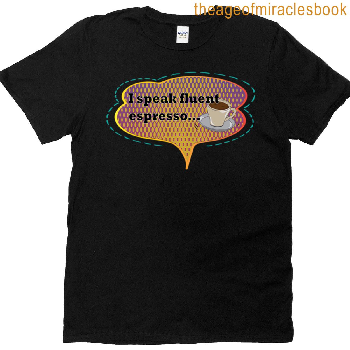 I Speak Fluent Espresso T-shirt