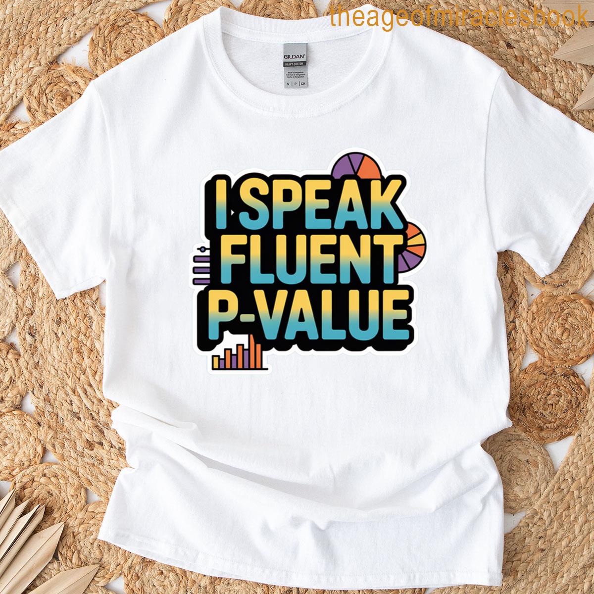 I Speak Fluent P Value Funny Data And Statistics Oversized T-shirt