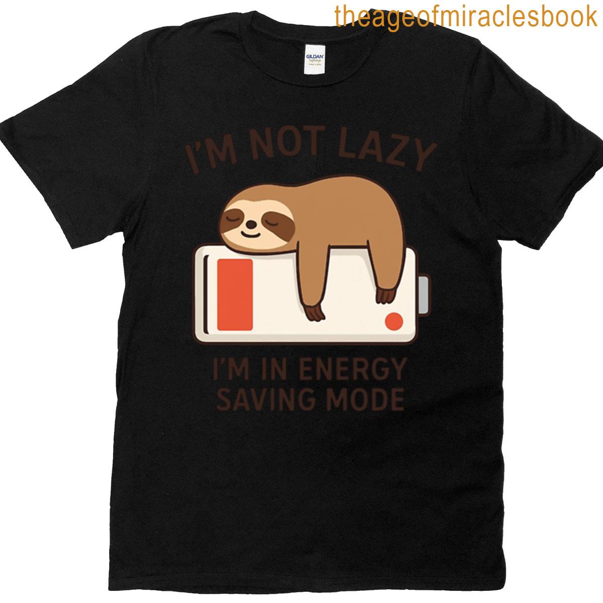 Not Lazy Just Saving Energy T-shirt