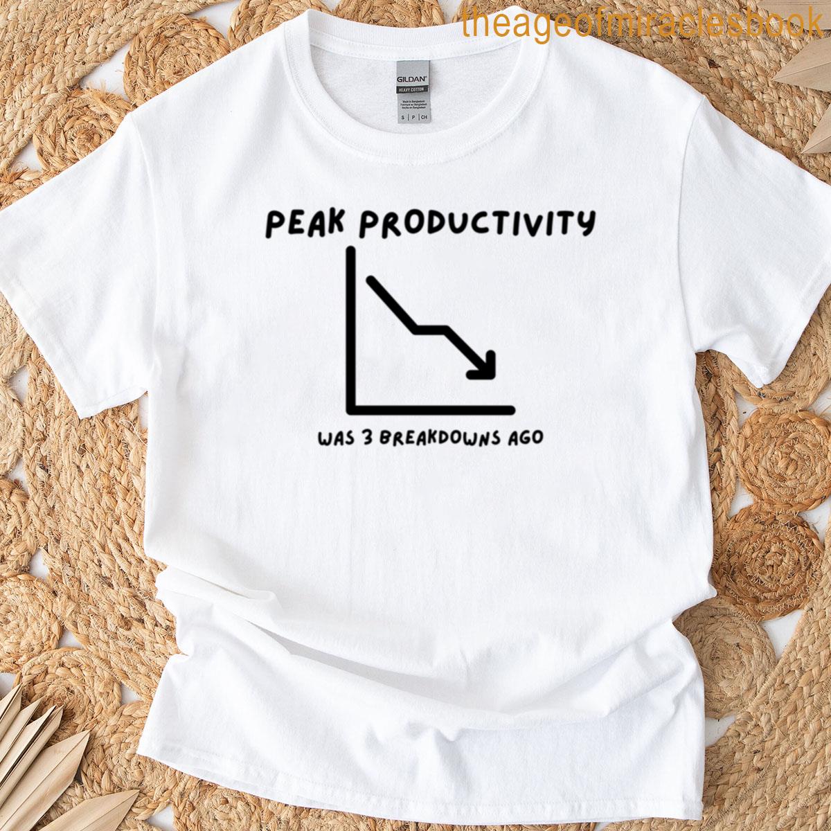 Peak Productivity Was 3 Breakdowns Ago T-shirt