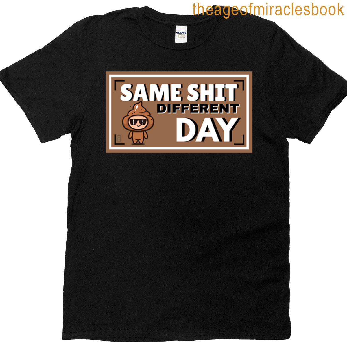 Same Shit Different Day T-shirt