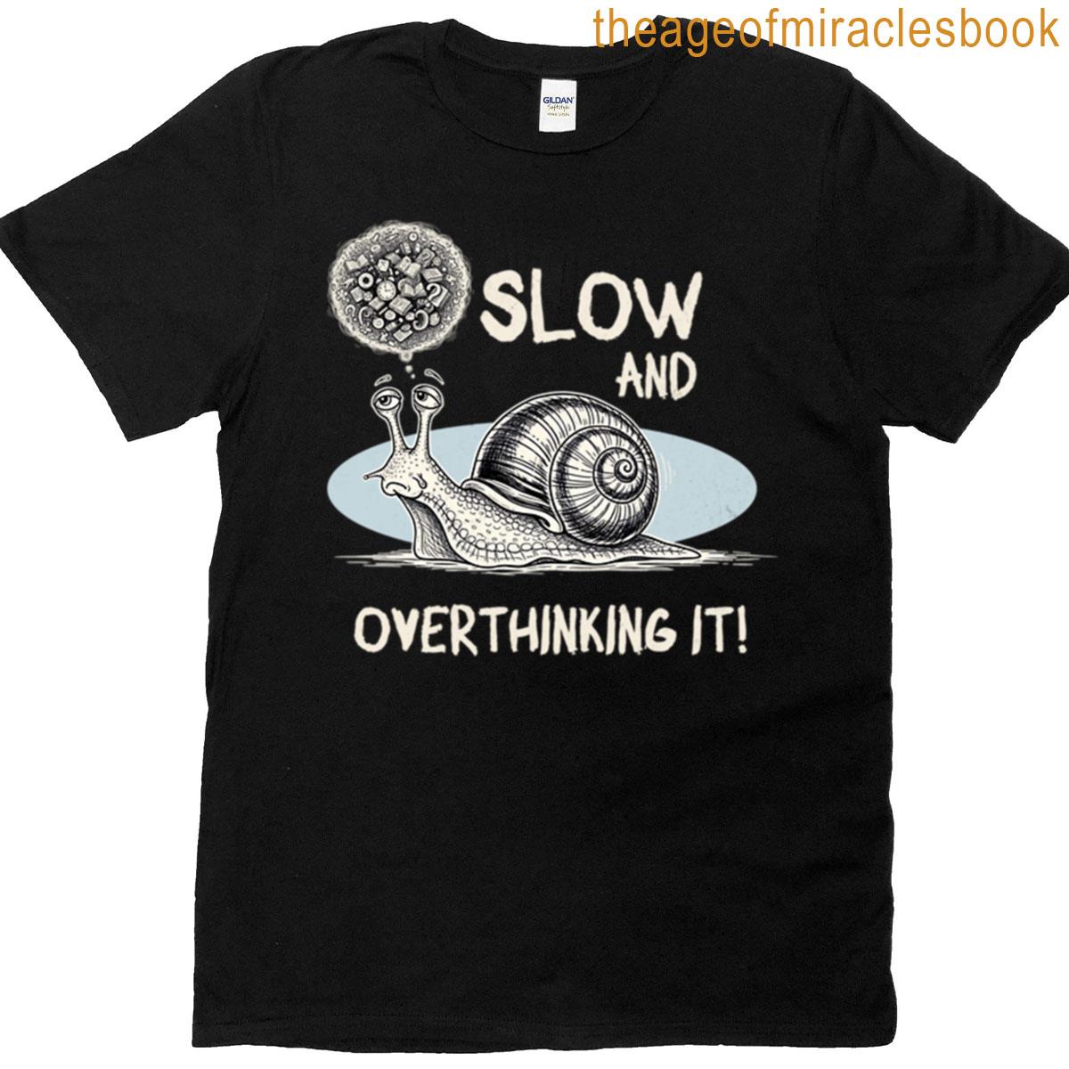 Slow And Overthinking It Snail T-shirt