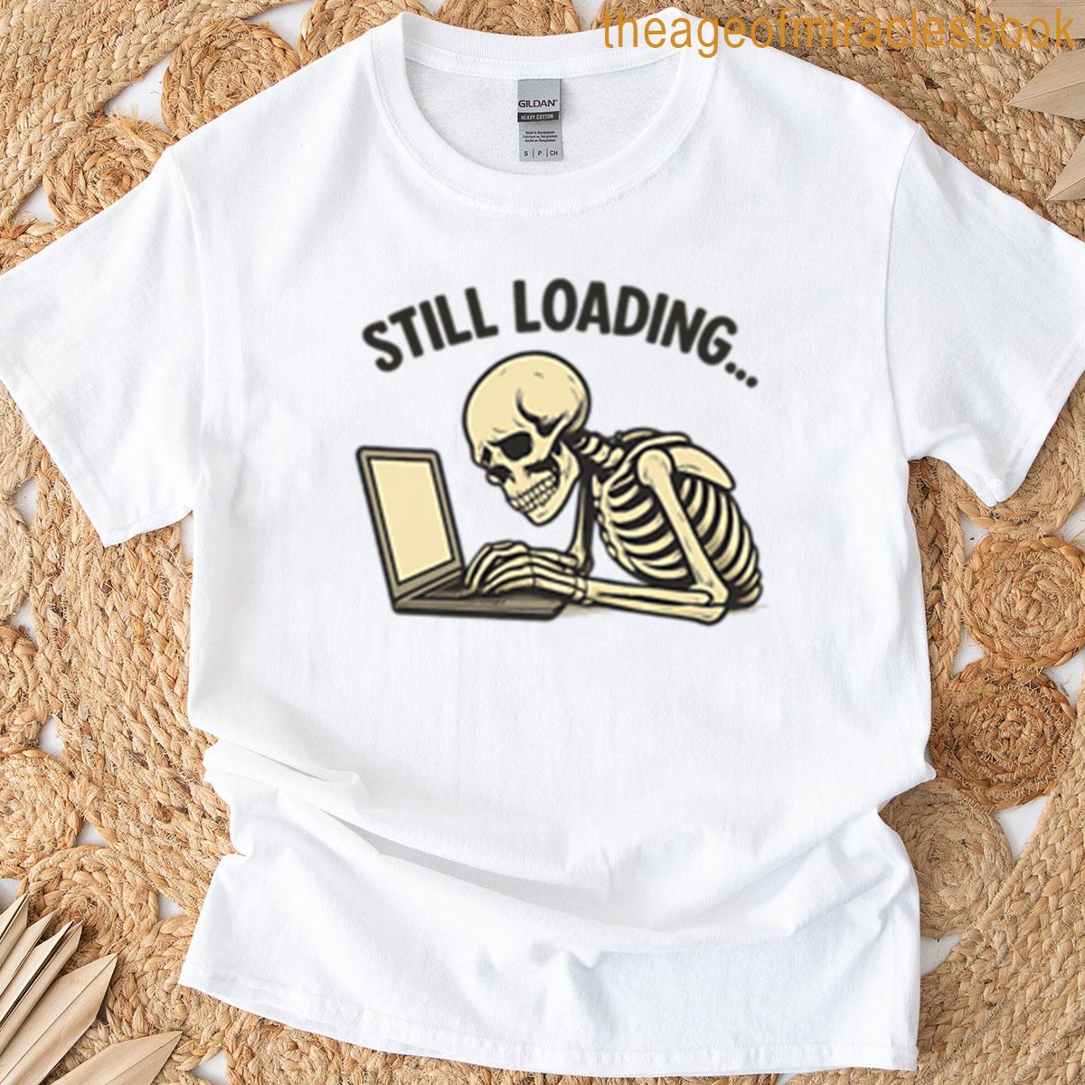Still Loading T-shirt