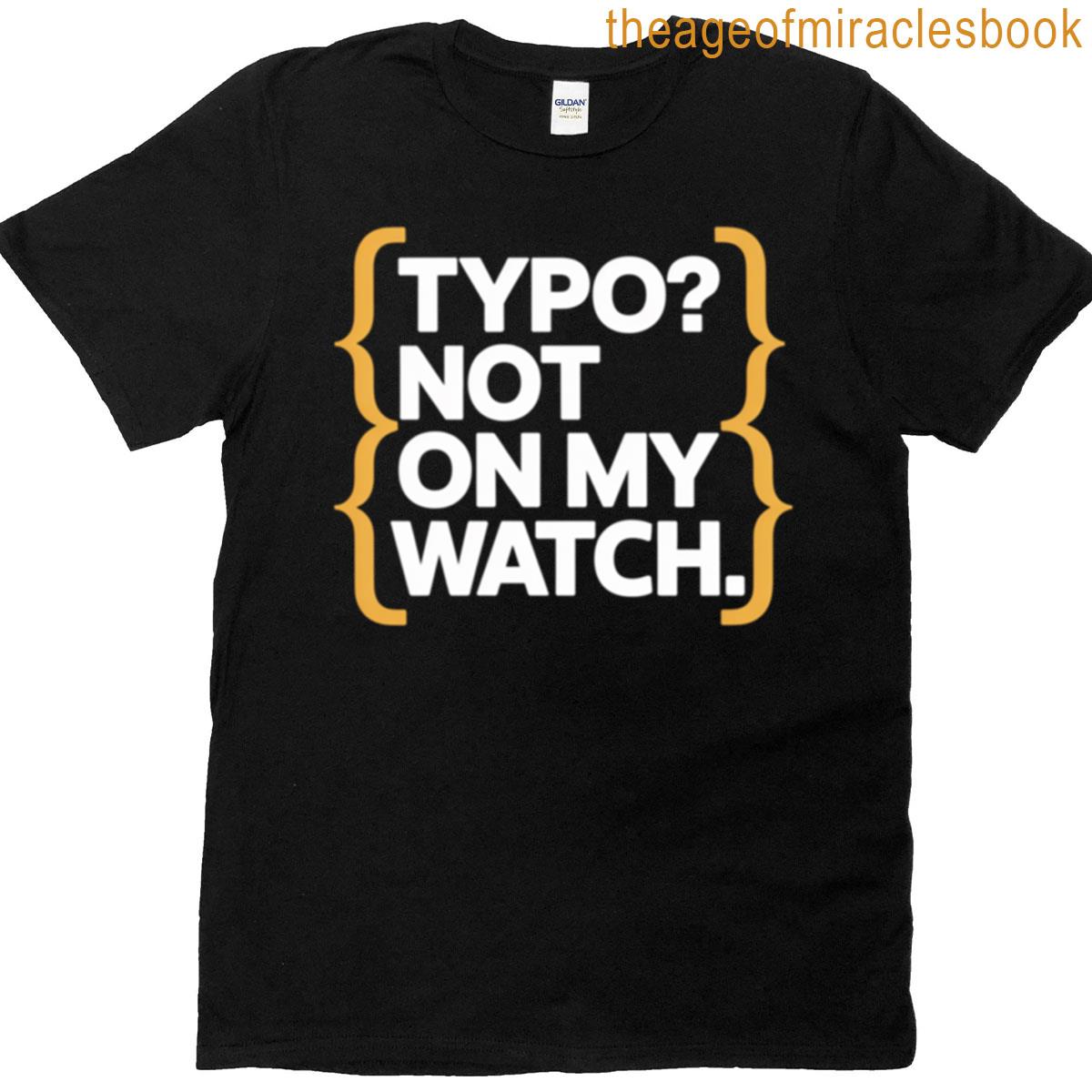 Typo Not On My Watch T-shirt