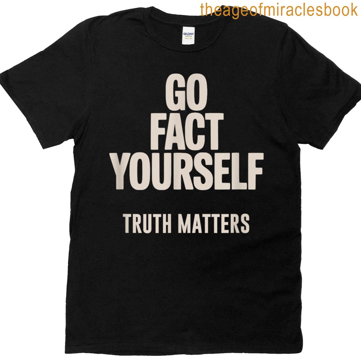 Go Fact Yourself Science Matters Truth T-shirt