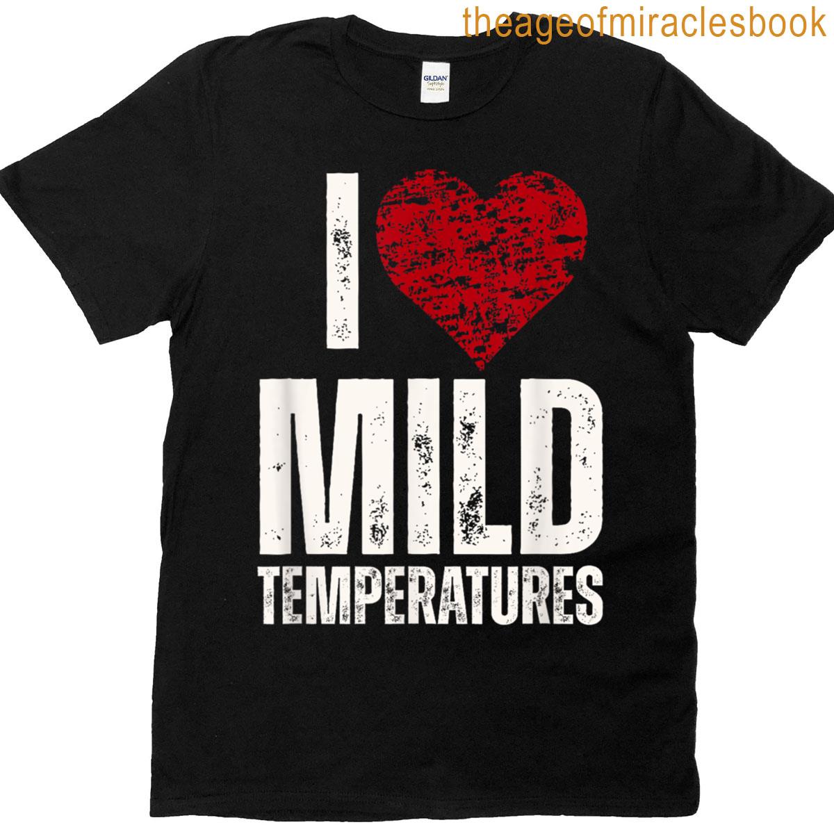 I Heart Mild Temperatures Love Meme T-shirt