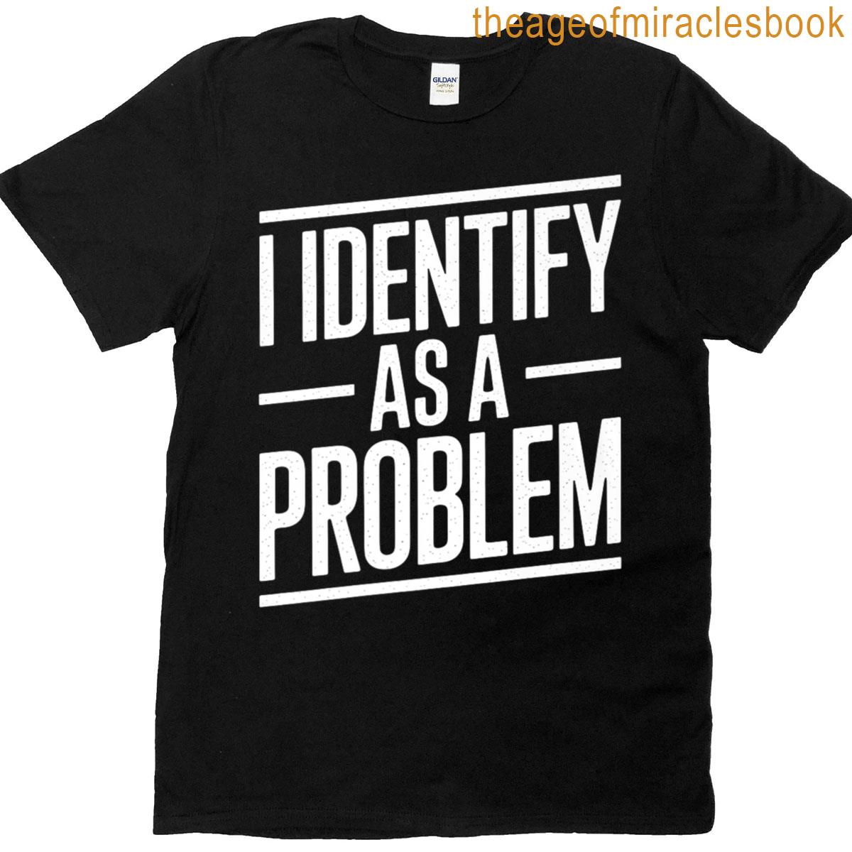 I Identify As A Problem Bold Humor Statement Premium T-shirt