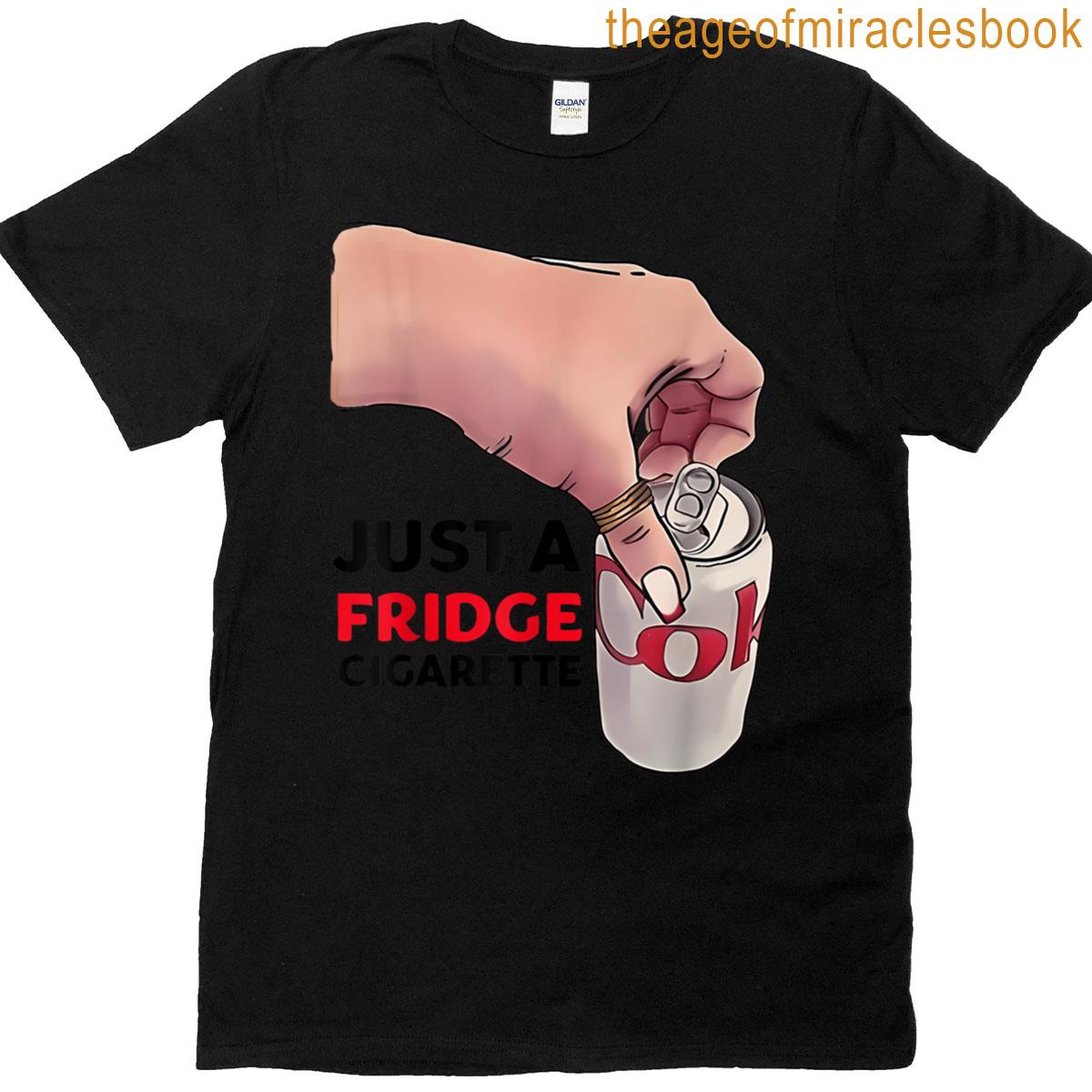 Just A Fridge Cigarette T-shirt
