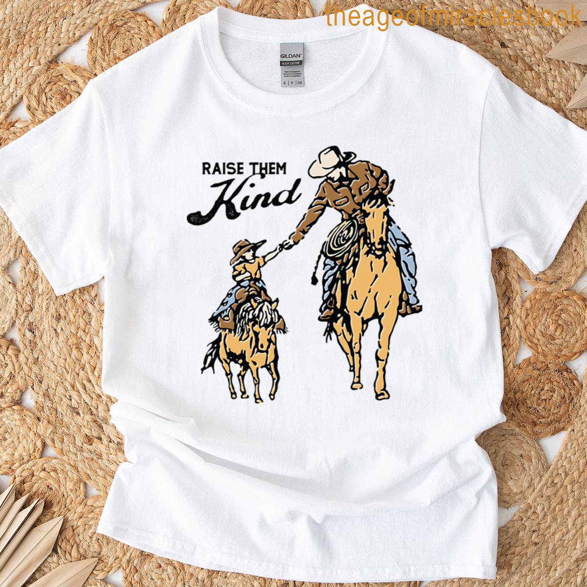 Raise Them Kind Cowboy Premium T-shirt