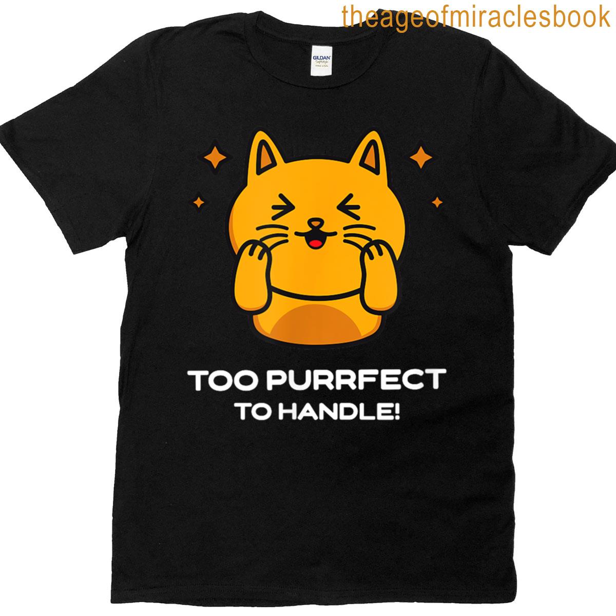 Too Purrfect To Handle T-shirt