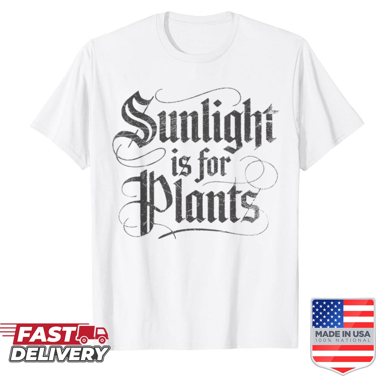 Sunlight Is For Plants Shirt