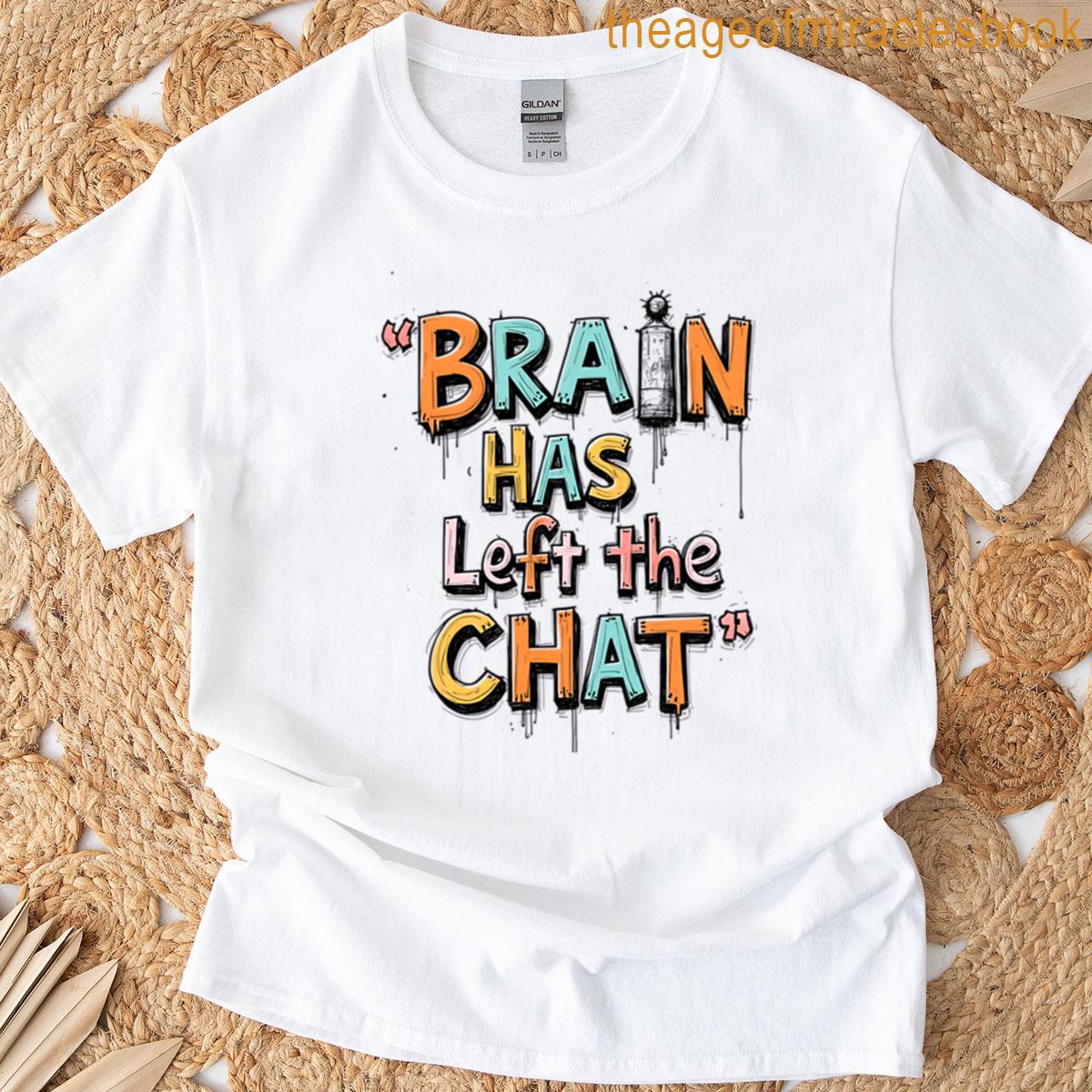 Brain Has Left The Chat Funny Relatable Meme T-shirt