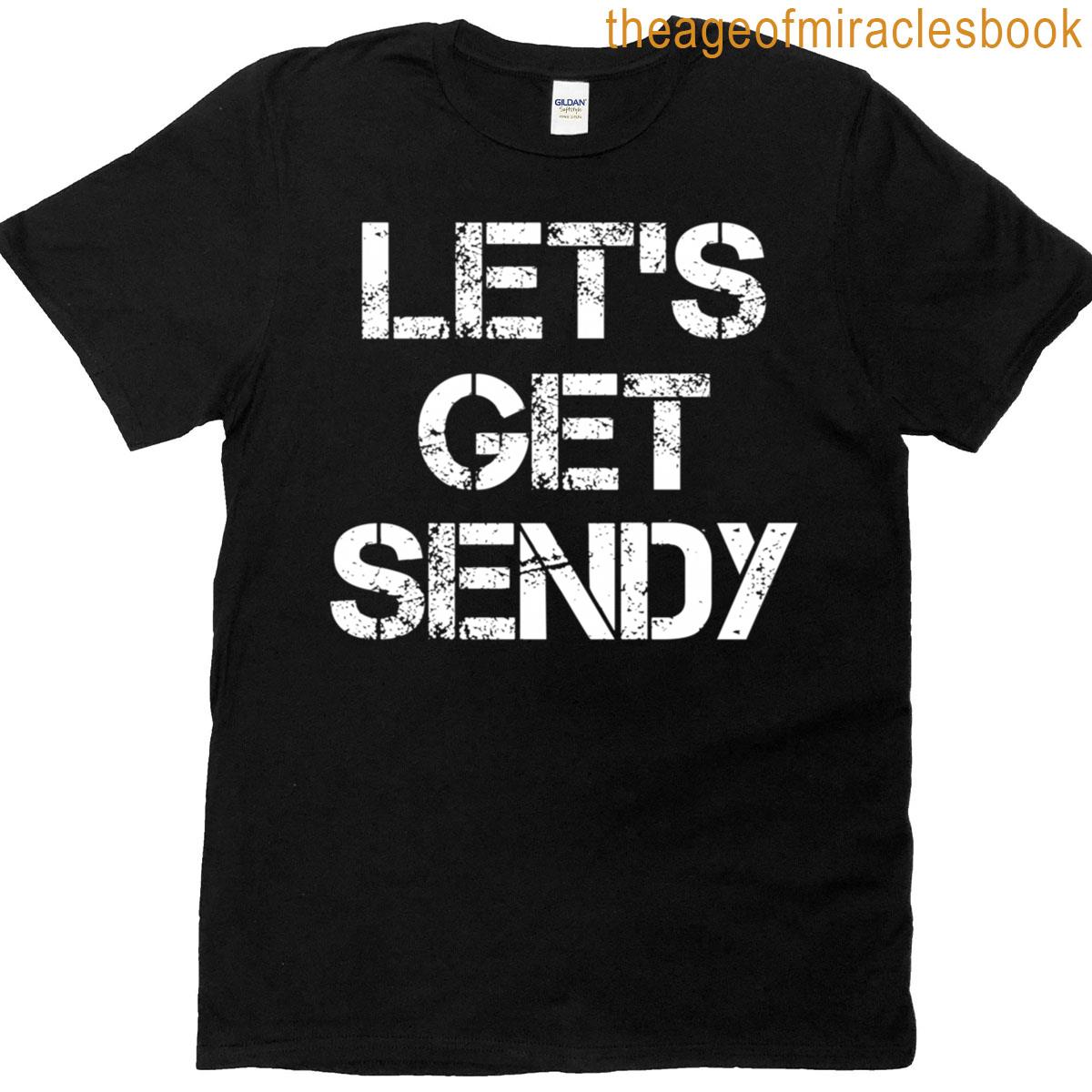 Funny Meme Saying Lets Get Sendy T-shirt