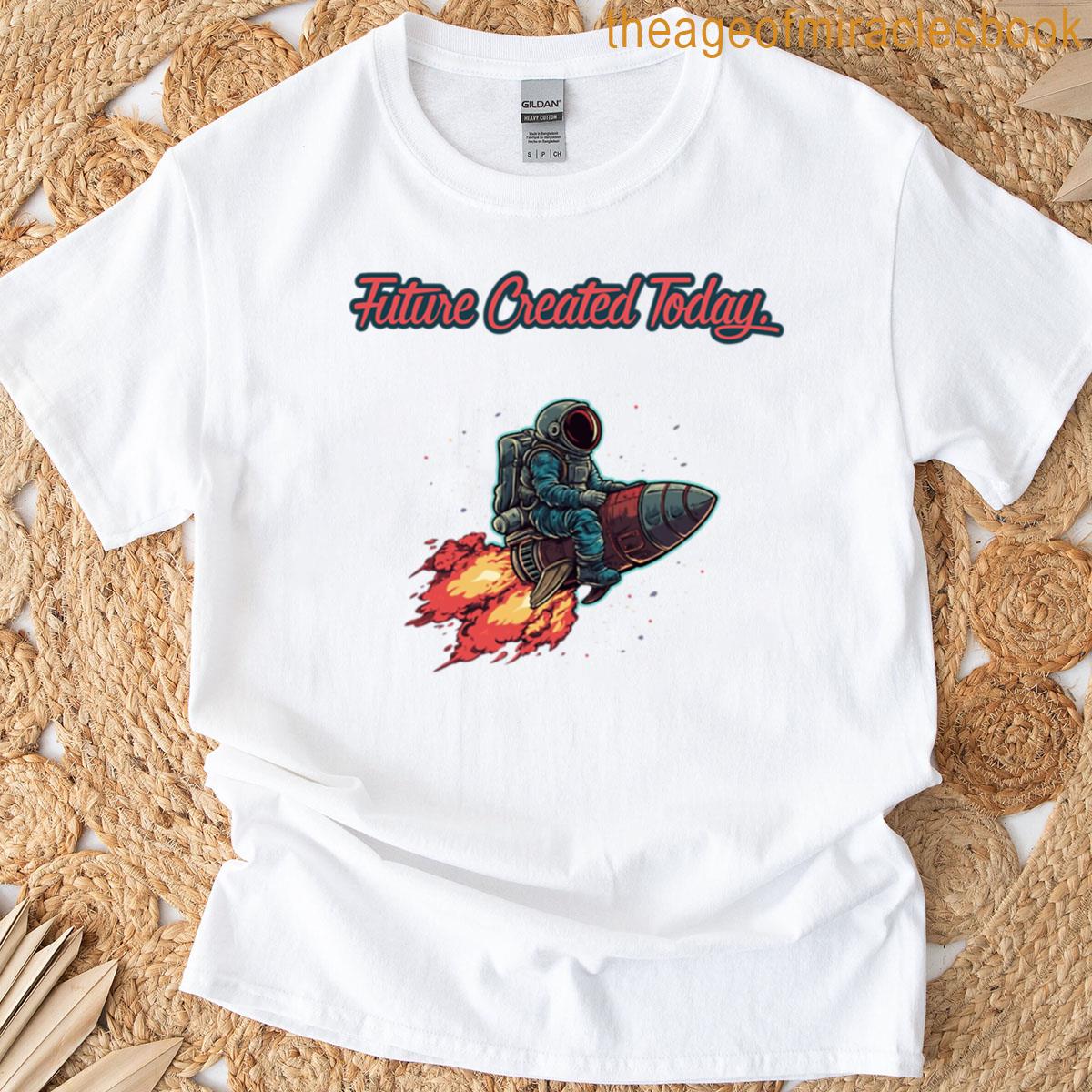 Future Created Today T-shirt