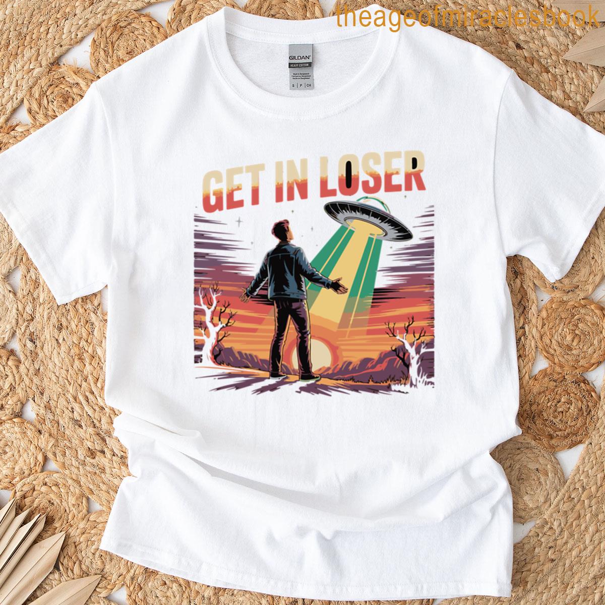 Get In Loser Alien Abduction Ufo T-shirt