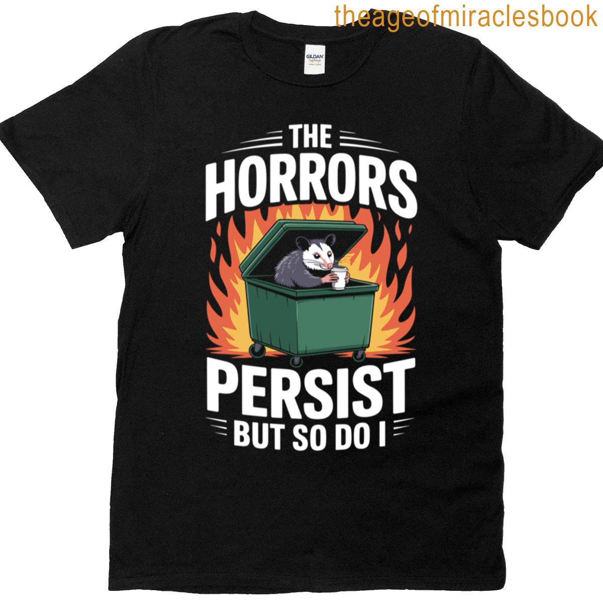 Horrors Persist So Do I Funny Possum T-shirt