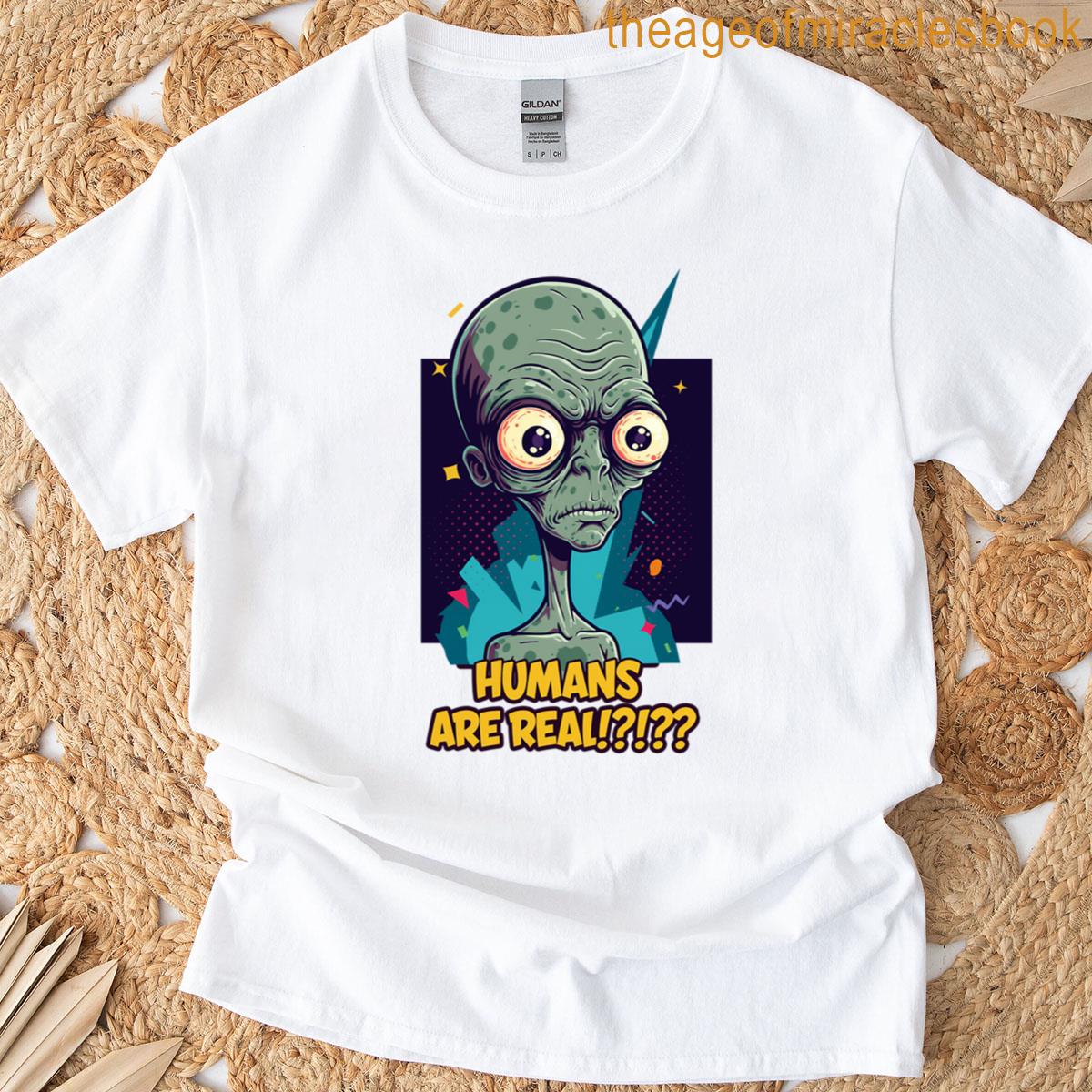 Humans Are Real T-shirt