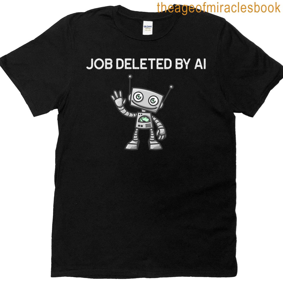 Job Deleted By Ai T-shirt