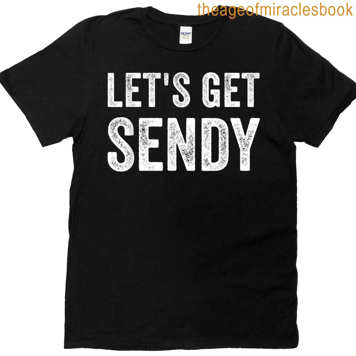 Lets Get Sendy T-shirt