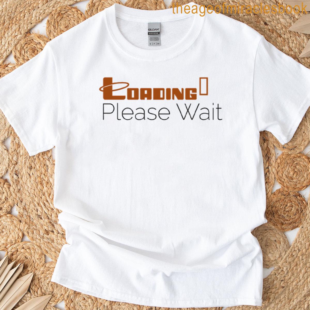 Loading Please Wait – Funny Tech Humor Design T-shirt
