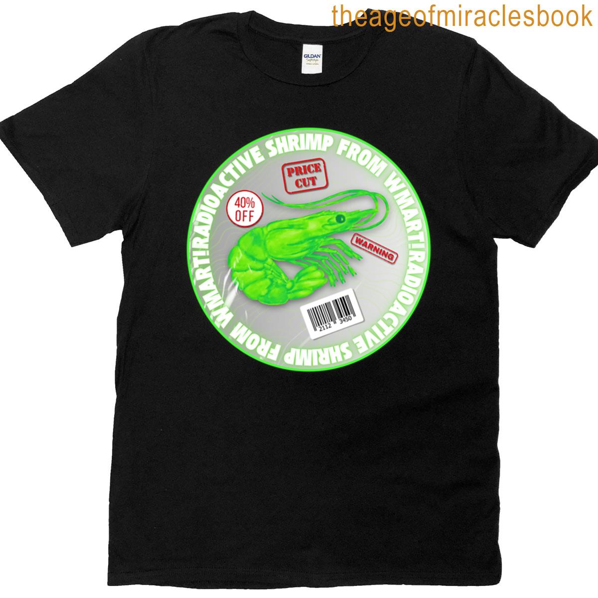 Radioactive Shrimp From Wmart Shrimp Meme T-shirt