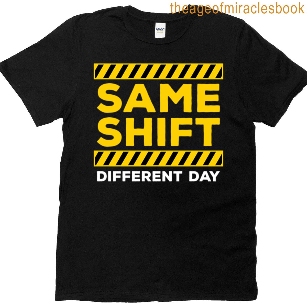 Same Shift Different Day – Funny Factory Worker Meme T-shirt