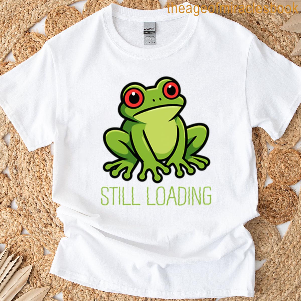 Still Loading Funny Frog Design T-shirt