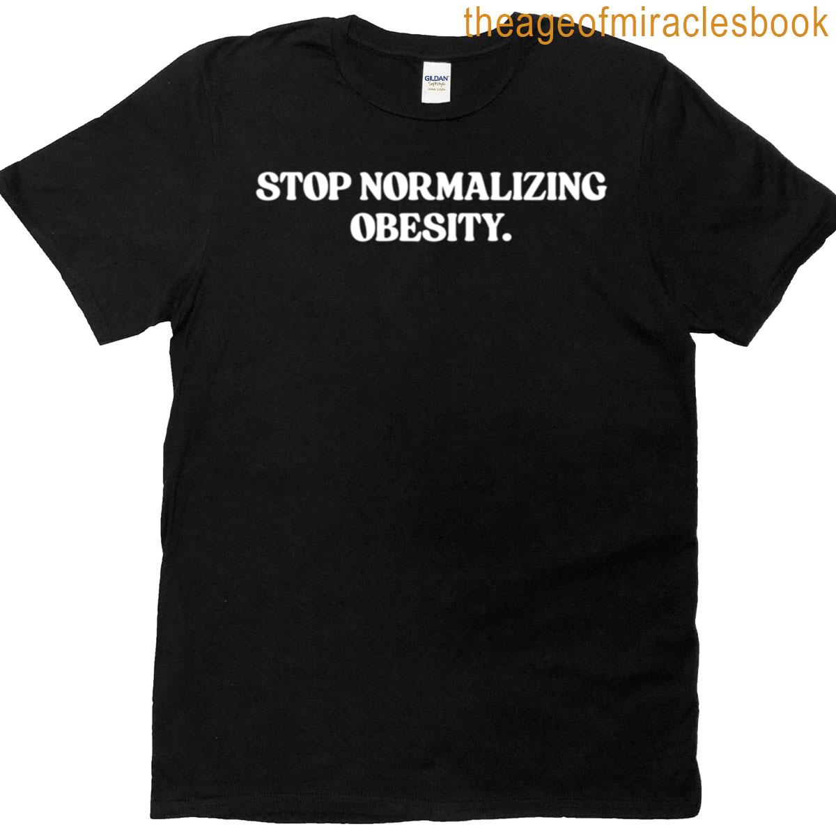 Stop Normalizing Obesity T-shirt