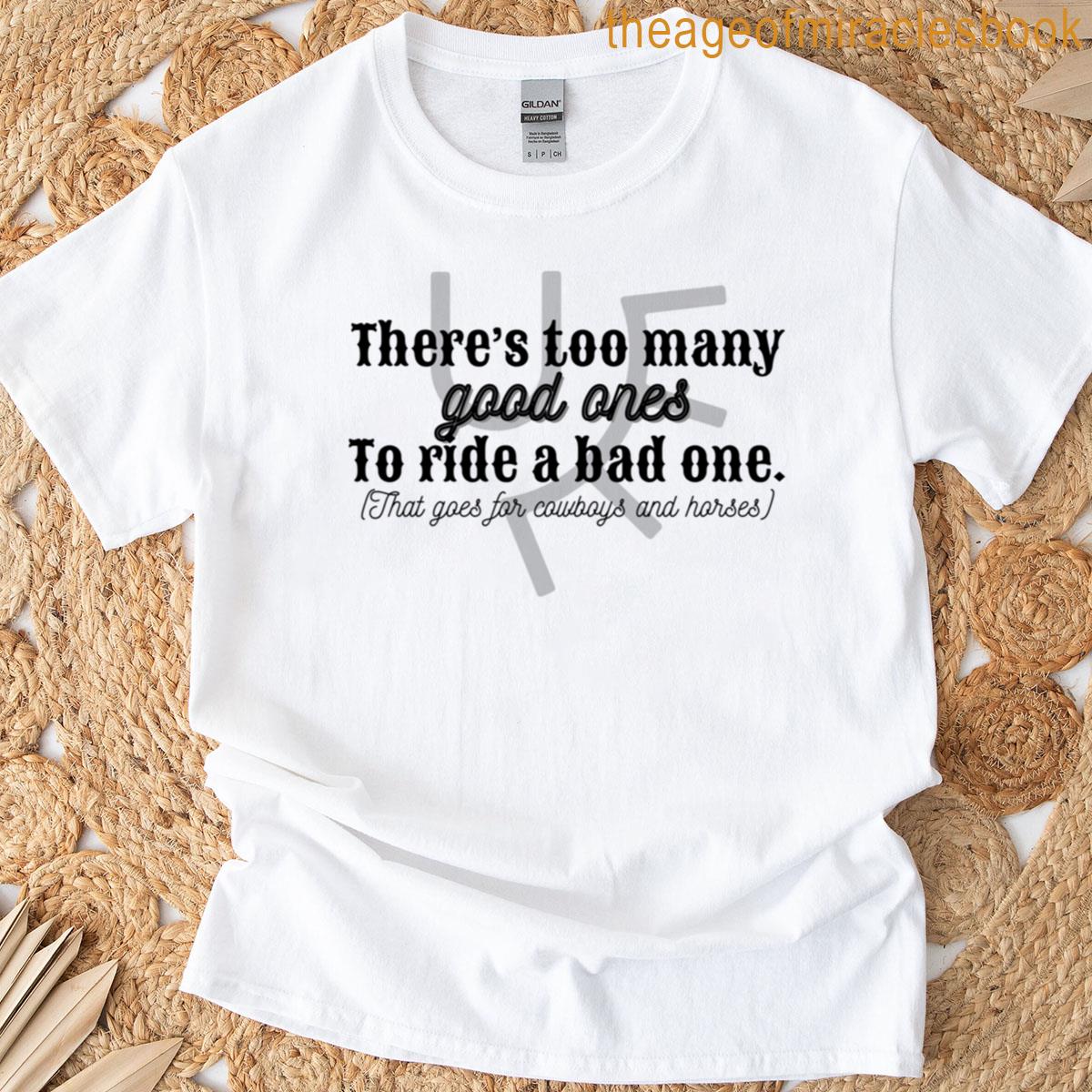 Too Many Good Ones T-shirt