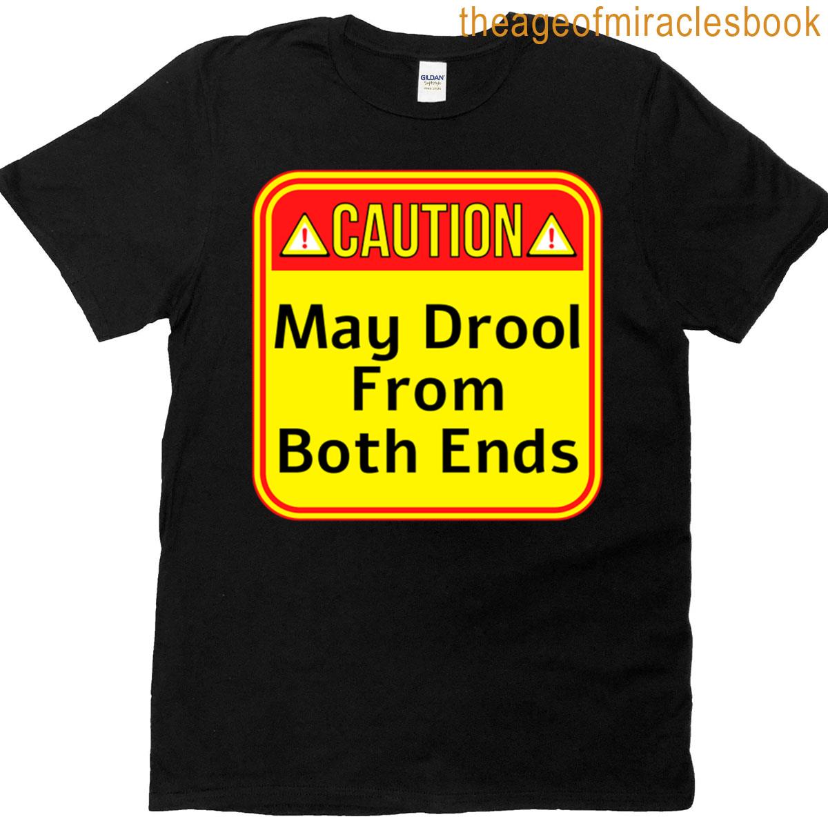 Caution May Drool From Both Ends – Funny Warning Signs T-shirt