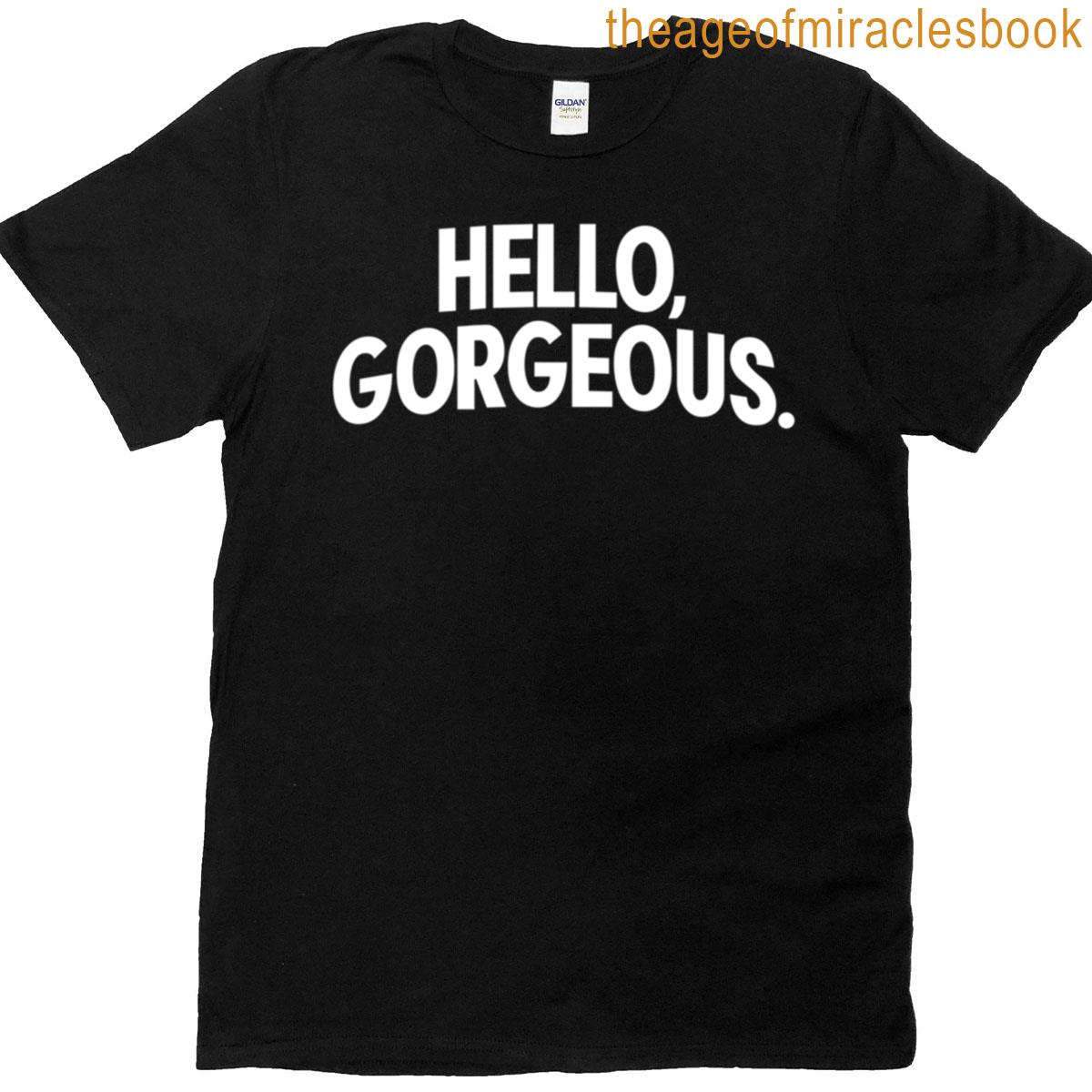 Hello Gorgeous T-shirt