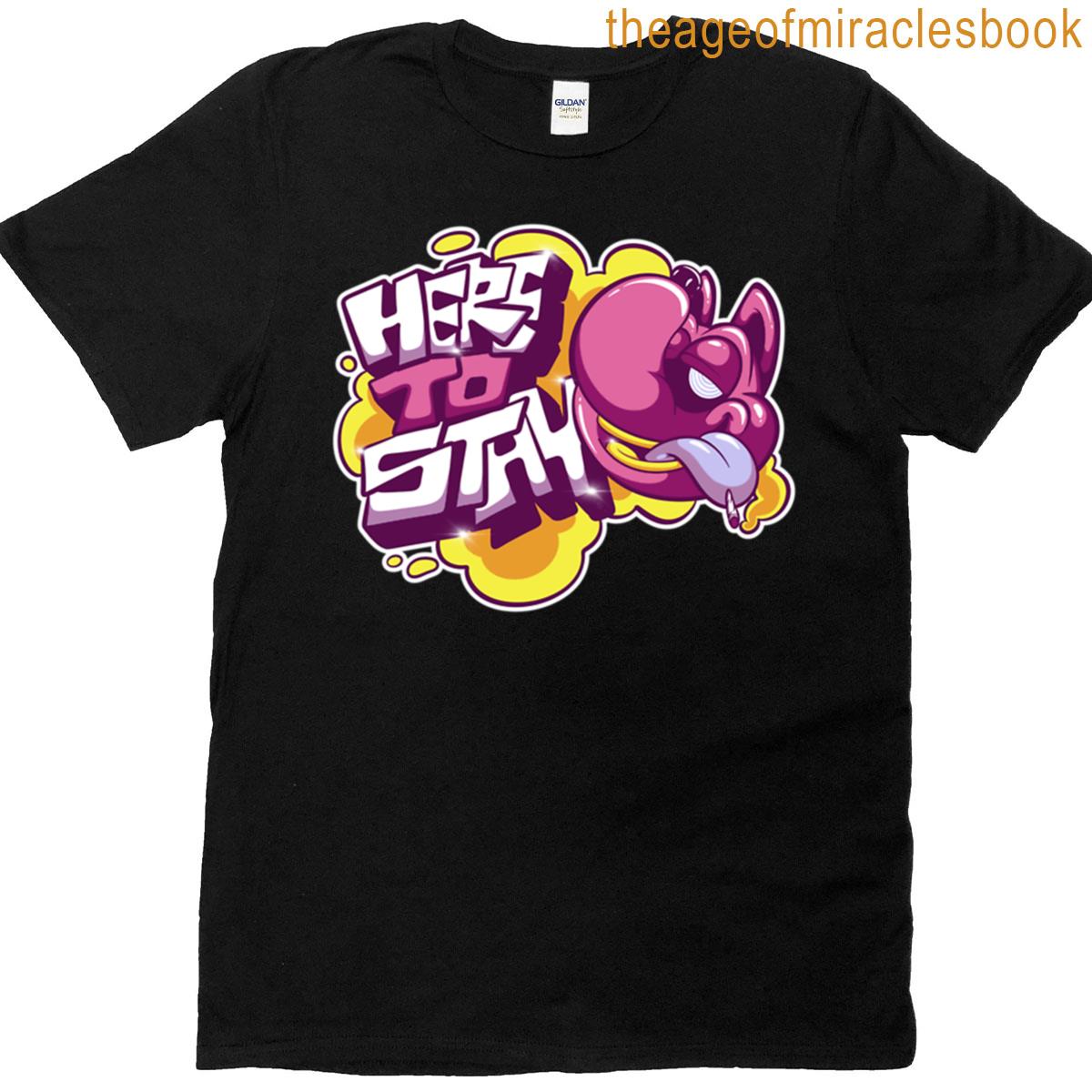 Here To Stay T-shirt
