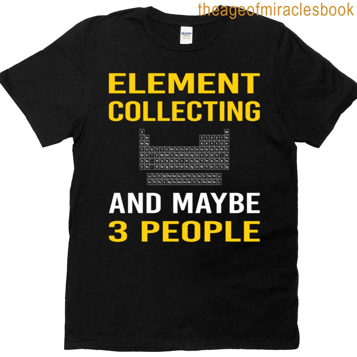 I Like 3 People Element Collecting Elements T-shirt
