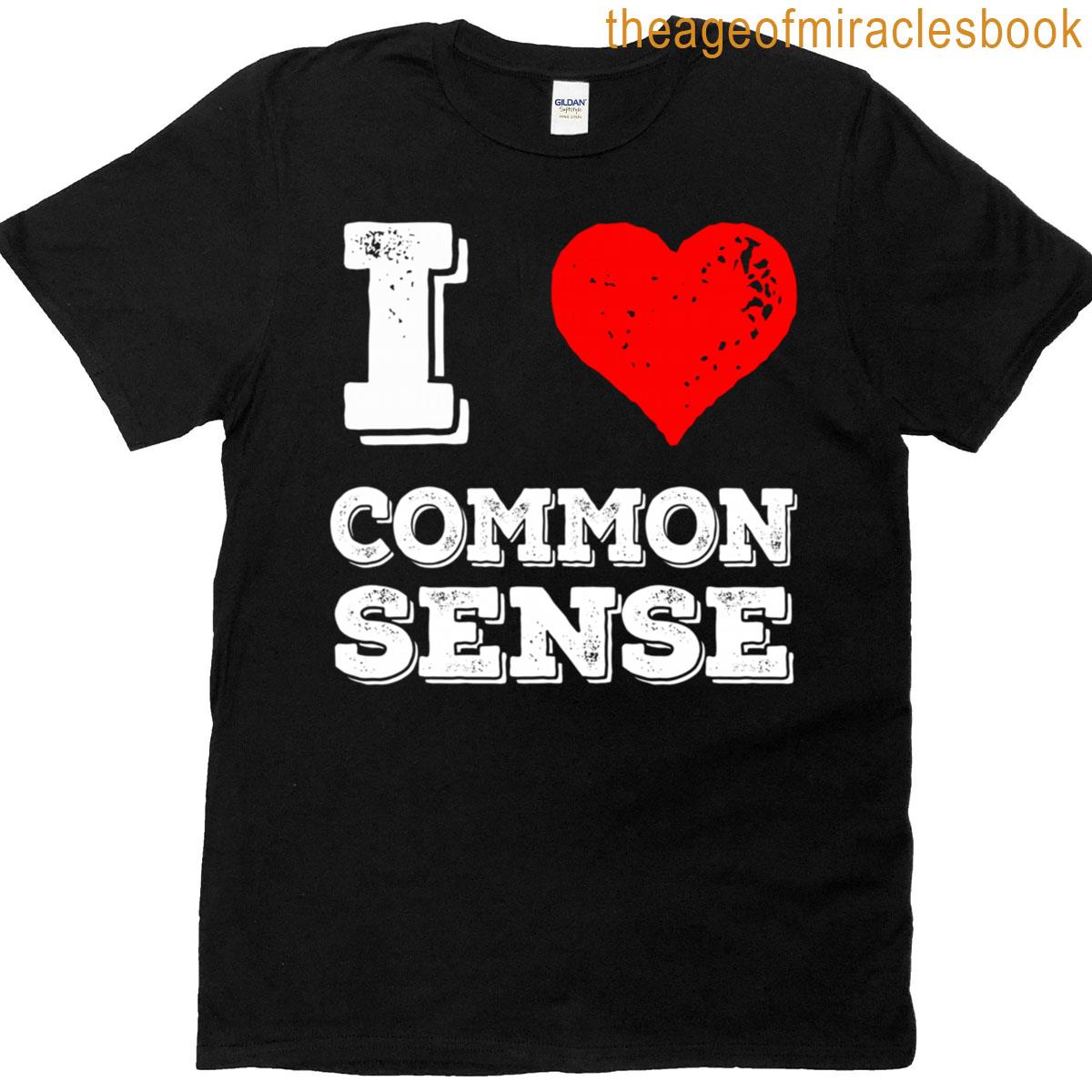I Love Common Sense T-shirt