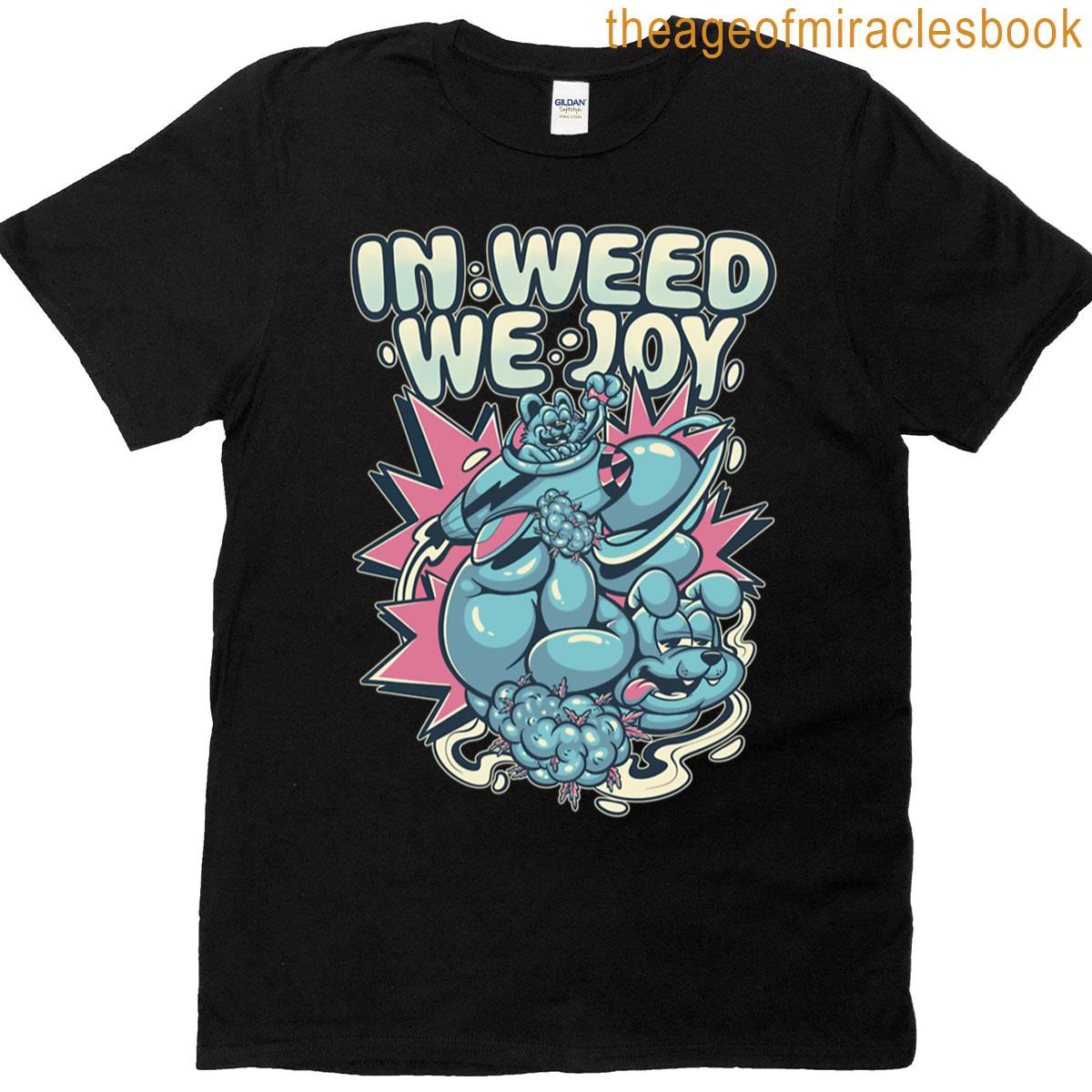 In Weed We Joy T-shirt