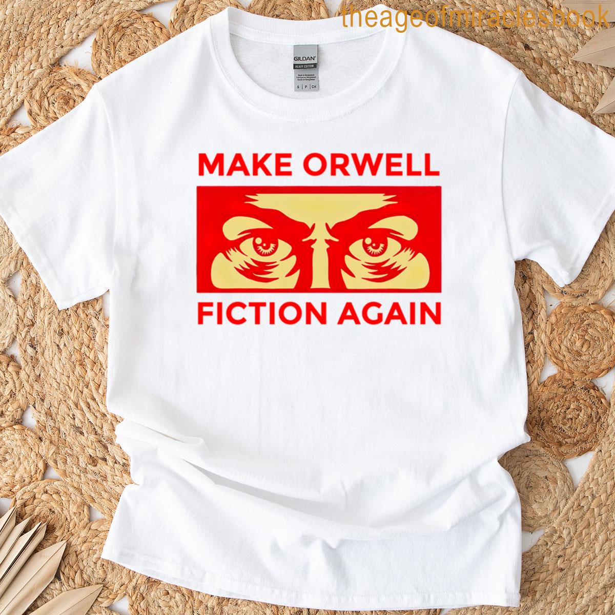 Make Orwell Fiction Again T-shirt