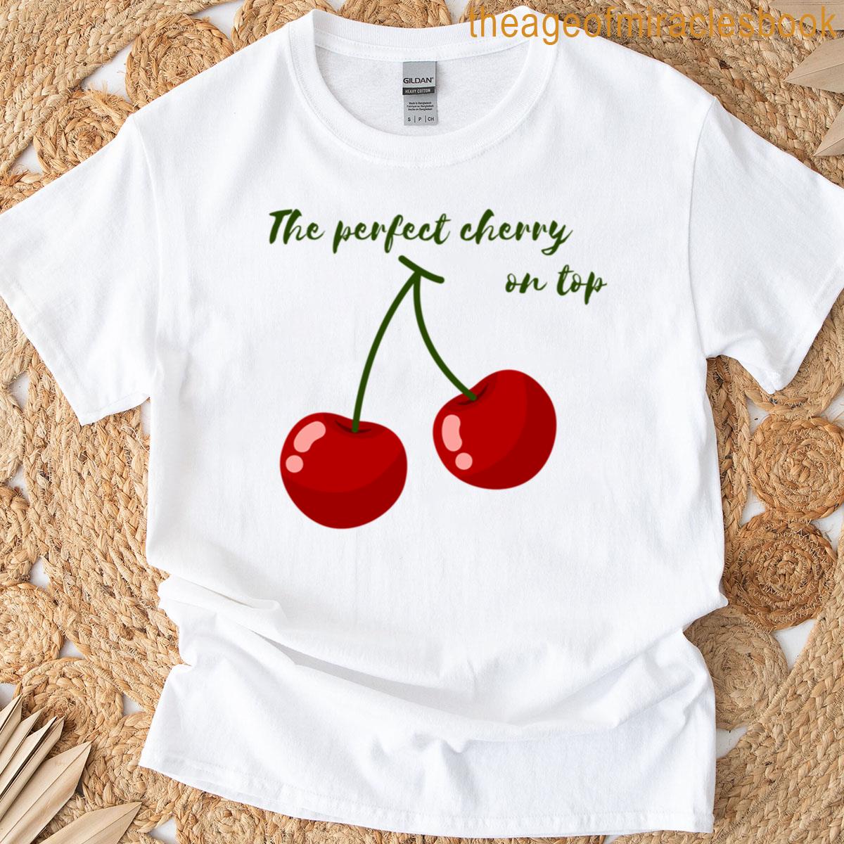 Perfect Cherry On Top T-shirt